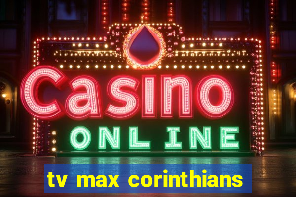 tv max corinthians