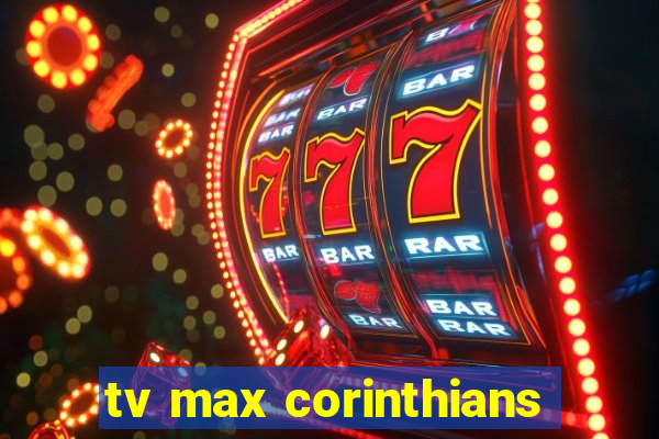 tv max corinthians