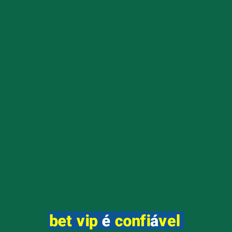 bet vip é confiável