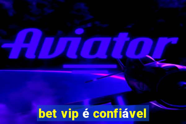 bet vip é confiável