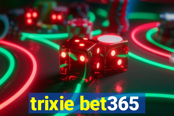 trixie bet365