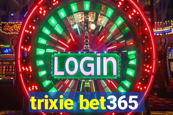 trixie bet365