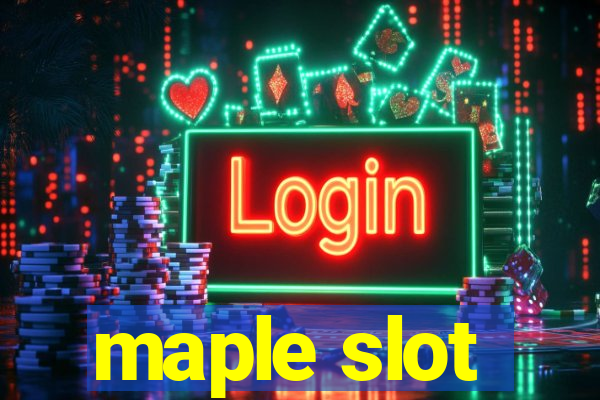 maple slot