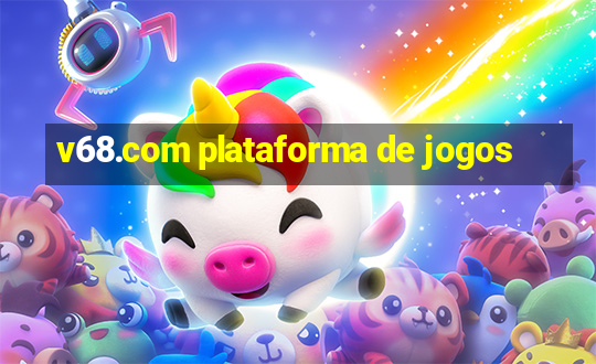 v68.com plataforma de jogos