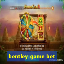 bentley game bet