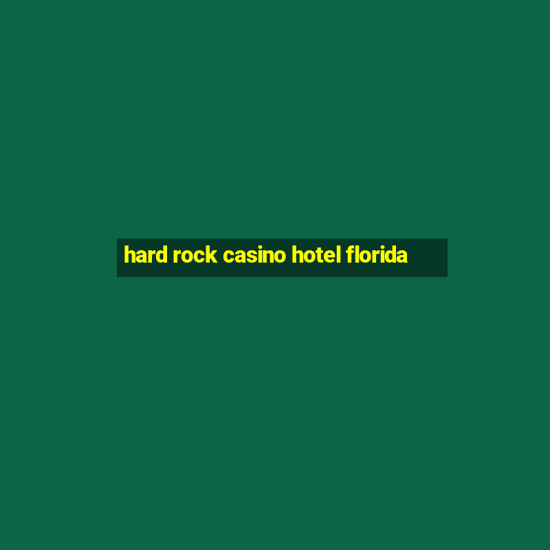 hard rock casino hotel florida