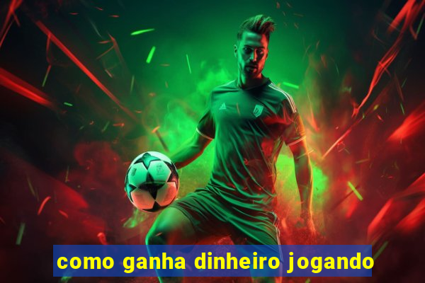 como ganha dinheiro jogando