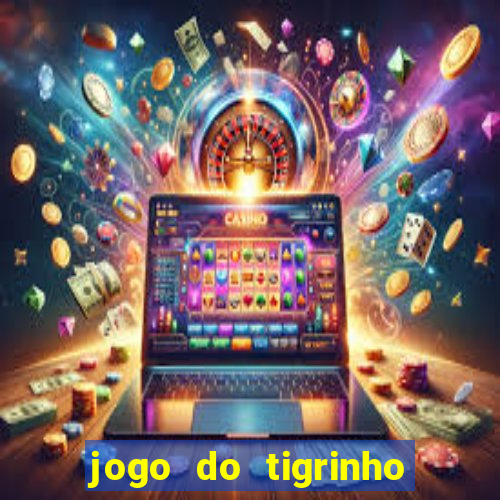 jogo do tigrinho que da bonus