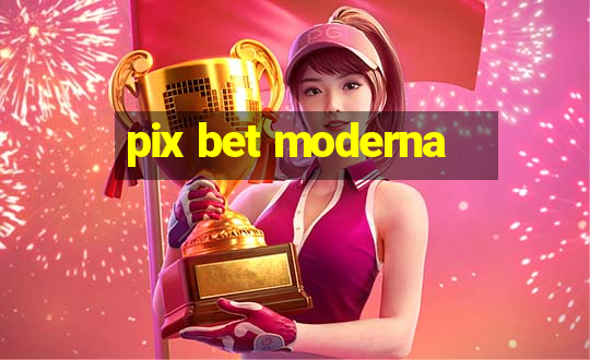 pix bet moderna