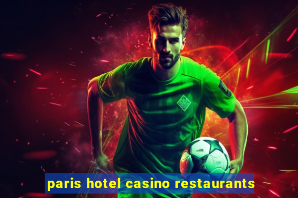 paris hotel casino restaurants