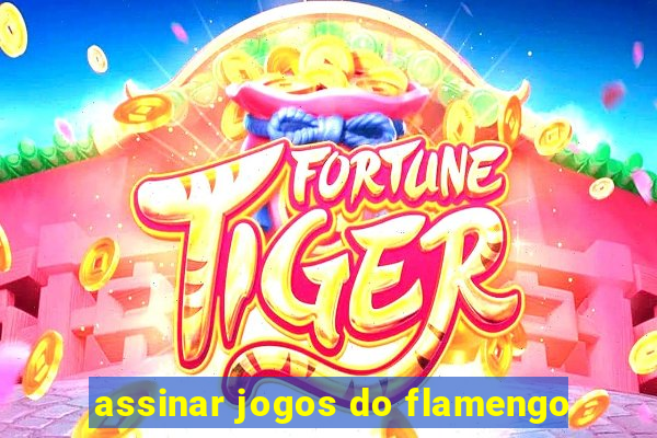 assinar jogos do flamengo