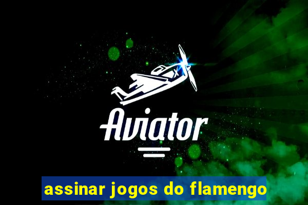 assinar jogos do flamengo