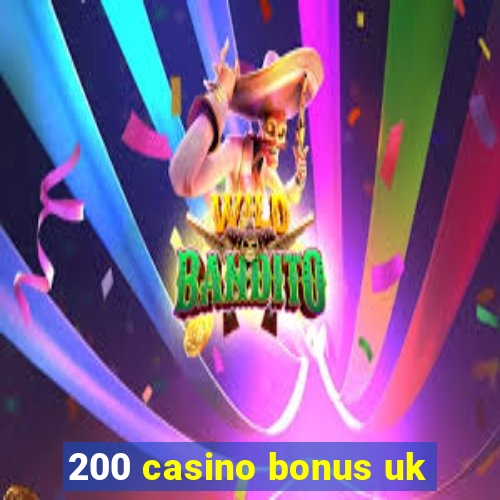 200 casino bonus uk