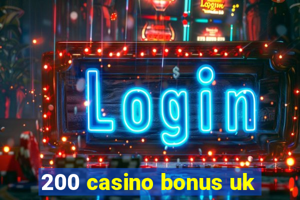 200 casino bonus uk