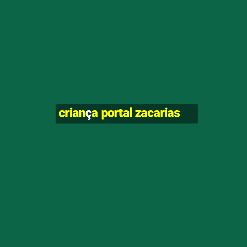 criança portal zacarias