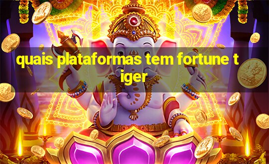 quais plataformas tem fortune tiger