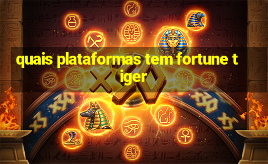 quais plataformas tem fortune tiger