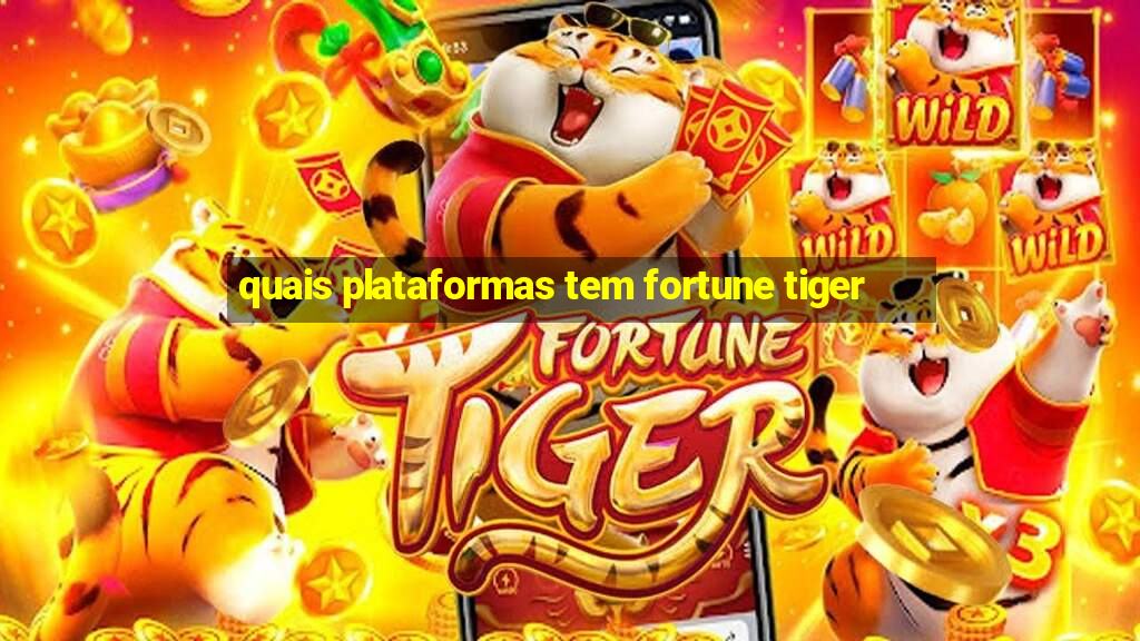 quais plataformas tem fortune tiger