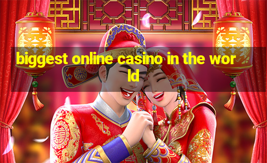 biggest online casino in the world