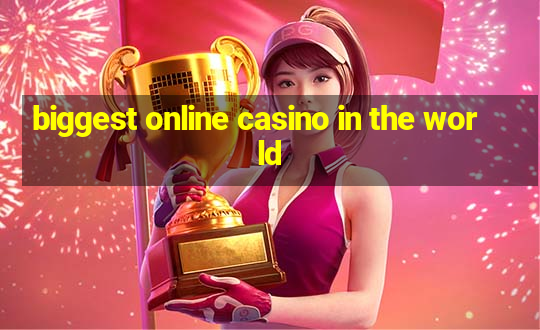 biggest online casino in the world