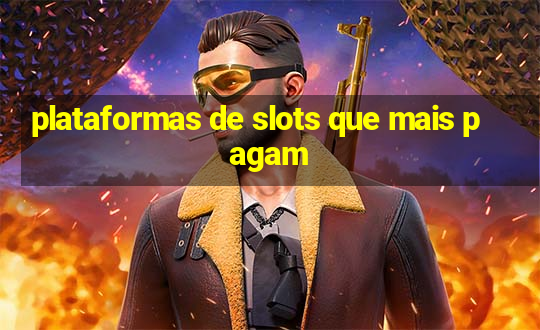 plataformas de slots que mais pagam