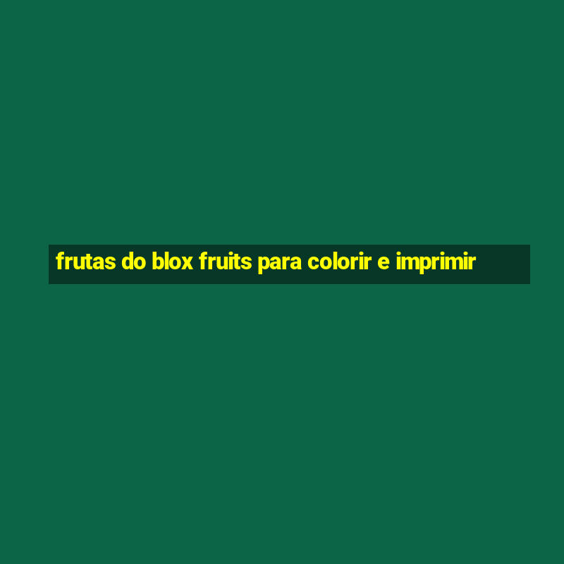 frutas do blox fruits para colorir e imprimir