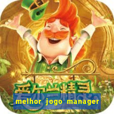 melhor jogo manager de futebol