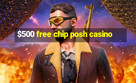 $500 free chip posh casino