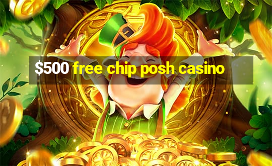 $500 free chip posh casino