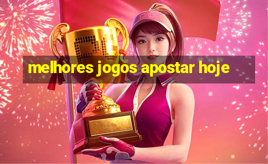 melhores jogos apostar hoje