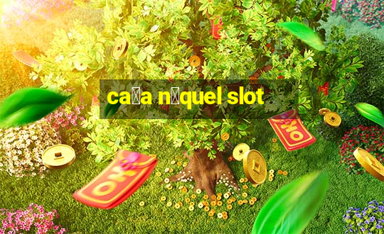 ca莽a n铆quel slot