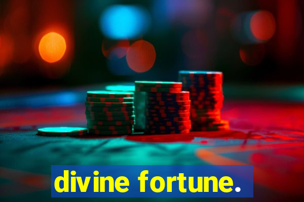 divine fortune.