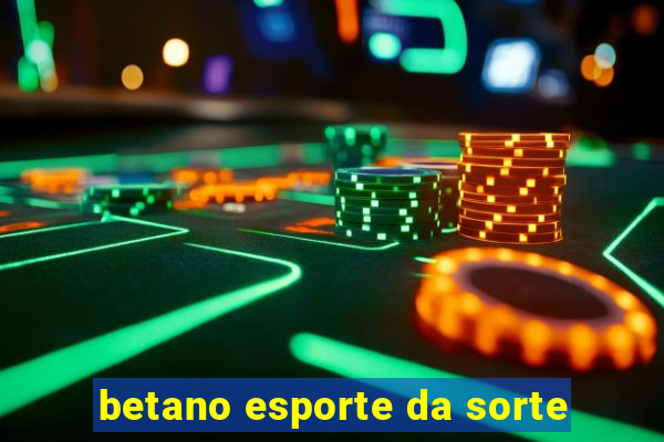 betano esporte da sorte