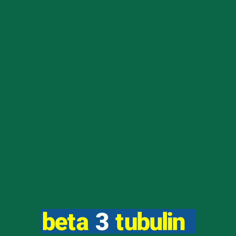 beta 3 tubulin