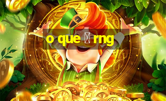 o que 茅 rng