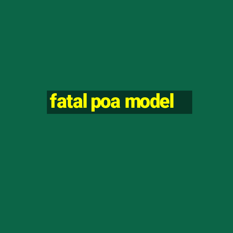 fatal poa model