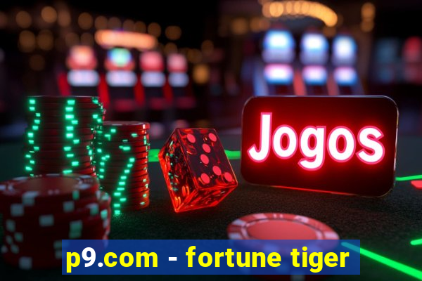 p9.com - fortune tiger