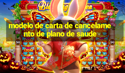 modelo de carta de cancelamento de plano de saude