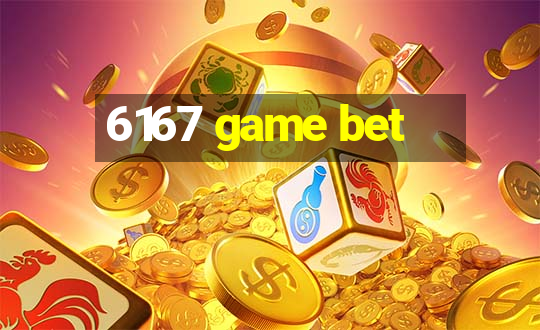 6167 game bet