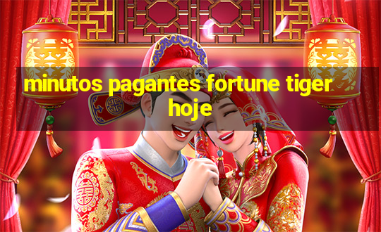 minutos pagantes fortune tiger hoje