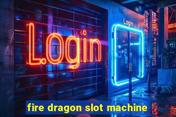 fire dragon slot machine