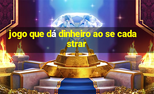 jogo que dá dinheiro ao se cadastrar