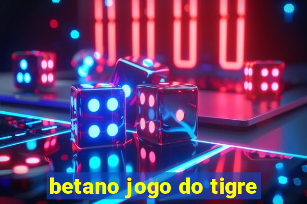 betano jogo do tigre