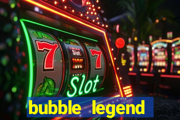 bubble legend ganhar dinheiro acesso antecipado