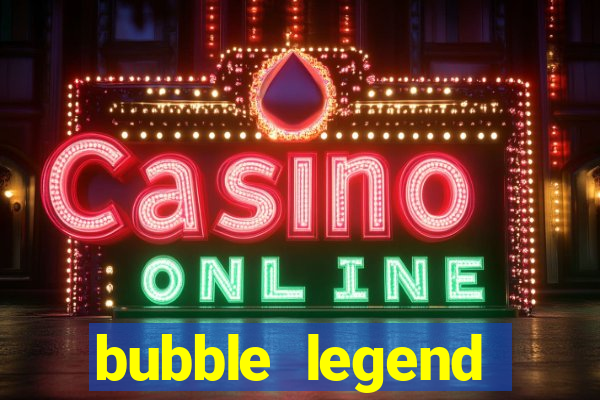 bubble legend ganhar dinheiro acesso antecipado