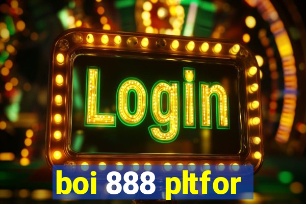 boi 888 pltfor