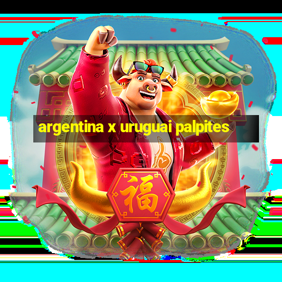 argentina x uruguai palpites