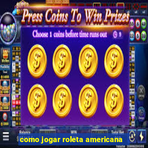 como jogar roleta americana