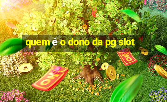 quem é o dono da pg slot