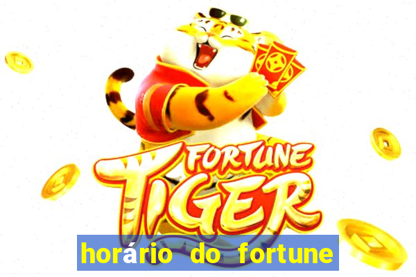 horário do fortune tiger hoje